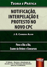 Capa do livro: Notificao, Interpelao e Protesto no Novo CPC - Teoria e Prtica - Para o Dia a Dia, Exame da Ordem e Concursos - 2 Edio - Revista e Atualizada de Acordo com as Reformas Introduzidas pela Lei 13.256/2016, J. E. Carreira Alvim