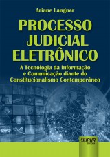 Capa do livro: Processo Judicial Eletrnico - A Tecnologia da Informao e Comunicao diante do Constitucionalismo Contemporneo, Ariane Langner