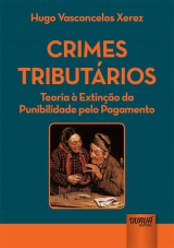 Capa do livro: Crimes Tributrios - Teoria  Extino da Punibilidade pelo Pagamento, Hugo Vasconcelos Xerez
