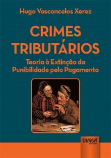 Capa do livro: Crimes Tributários - Teoria à Extinção da Punibilidade pelo Pagamento, Hugo Vasconcelos Xerez