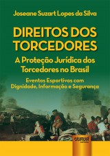Capa do livro: Direitos dos Torcedores - A Proteção Jurídica dos Torcedores no Brasil, Joseane Suzart Lopes da Silva