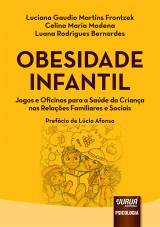 Capa do livro: Obesidade Infantil - Jogos e Oficinas para a Sade da Criana nas Relaes Familiares e Sociais - Prefcio de Lcia Afonso, Luciana Gaudio Martins Frontzek, Celina Maria Modena e Luana Rodrigues Bernardes