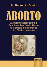 Capa do livro: Aborto - A Atual Discusso sobre a Descriminalizao do Aborto no Contexto de Efetivao dos Direitos Humanos, Llia Nunes dos Santos