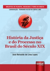 Capa do livro: Histria da Justia e do Processo no Brasil do Sculo XIX - Biblioteca de Filosofia, Sociologia e Teoria do Direito - Coordenao: Fernando Rister de Sousa Lima, Jos Reinaldo de Lima Lopes