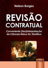 Capa do livro: Reviso Contratual - Conveniente (Des)Interpretao da Clusula Rebus Sic Stantibus, Nelson Borges