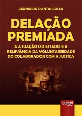 Capa do livro: Delao Premiada - A Atuao do Estado e a Relevncia da Voluntariedade do Colaborador com a Justia, Leonardo Dantas Costa