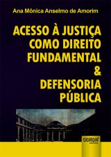 Capa do livro: Acesso  Justia como Direito Fundamental & Defensoria Pblica, Ana Mnica Anselmo de Amorim