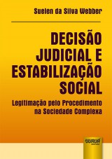 Capa do livro: Decisão Judicial e Estabilização Social - Legitimação pelo Procedimento na Sociedade Complexa, Suelen da Silva Webber