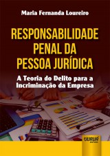Capa do livro: Responsabilidade Penal da Pessoa Jurdica - A Teoria do Delito para a Incriminao da Empresa, Maria Fernanda Loureiro