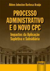 Capa do livro: Processo Administrativo e o Novo CPC - Impactos da Aplicao Supletiva e Subsidiria, Aldem Johnston Barbosa Arajo