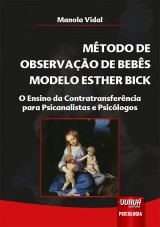 Capa do livro: Mtodo de Observao de Bebs Modelo Esther Bick - O Ensino da Contratransferncia para Psicanalistas e Psiclogos, Manola Vidal