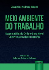 Capa do livro: Meio Ambiente do Trabalho - Responsabilidade Civil por Dano Moral Coletivo na Atividade Frigorfica - Prefcio de Guilherme Guimares Feliciano, Claudirene Andrade Ribeiro