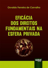 Capa do livro: Eficcia dos Direitos Fundamentais na Esfera Privada, Osvaldo Ferreira de Carvalho
