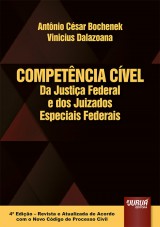 Capa do livro: Competncia Cvel da Justia Federal e dos Juizados Especiais Federais - 4 Edio - Revista e Atualizada de Acordo com o Novo CPC, Antnio Csar Bochenek e Vinicius Dalazoana