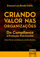 Capa do livro: Criando Valor nas Organizaes - Do Compliance  Proteo Patrimonial - Como Tornar uma Empresa um Alvo Atrativo, Everson Luiz Breda Carlin