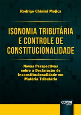 Capa do livro: Isonomia Tributria e Controle de Constitucionalidade - Novas Perspectivas sobre a Declarao de Inconstitucionalidade em Matria Tributria, Rodrigo Chinini Mojica