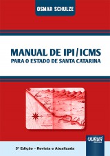 Capa do livro: Manual de IPI/ICMS para o Estado de Santa Catarina - 5 Edio - Revista e Atualizada, Osmar Schulze