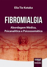 Capa do livro: Fibromialgia - Abordagem Médica, Psicanalítica e Psicossomática, Elia Tie Kotaka