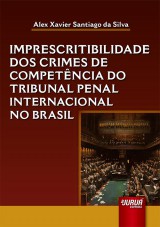Capa do livro: Imprescritibilidade dos Crimes de Competncia do Tribunal Penal Internacional no Brasil, Alex Xavier Santiago da Silva