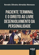 Capa do livro: Paciente Terminal e o Direito ao Livre Desenvolvimento da Personalidade, Renata Oliveira Almeida Menezes