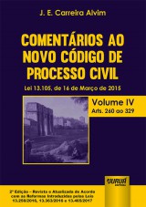 Capa do livro: Comentrios ao Novo Cdigo de Processo Civil - Lei 13.105, de 16 de Maro de 2015 - Volume IV - Arts. 260 ao 329 - Edio Revista e Atualizada de Acordo com as Reformas Introduzidas pelas Leis 13.256/2016, 13.363/2016 e 13.465/2017 - 2 Edio - Revista e Atualizada, J. E. Carreira Alvim