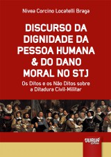 Capa do livro: Discurso da Dignidade da Pessoa Humana & do Dano Moral no STJ - Os Ditos e os No Ditos sobre a Ditadura Civil-Militar, Nivea Corcino Locatelli Braga