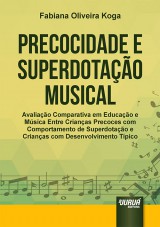 Capa do livro: Precocidade e Superdotao Musical - Avaliao Comparativa em Educao e Msica entre Crianas Precoces com Comportamento de Superdotao e Crianas com Desenvolvimento Tpico, Fabiana Oliveira Koga