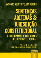 Capa do livro: Sentenas Aditivas & Jurisdio Constitucional - A Performance Diferenciada do Juiz Constitucional - Prefcio de Luiz Fux: Ministro do Supremo Tribunal Federal, Antnio Veloso Peleja Jnior