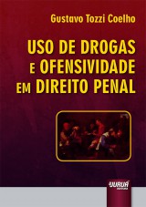 Capa do livro: Uso de Drogas e Ofensividade em Direito Penal, Gustavo Tozzi Coelho