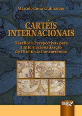 Capa do livro: Cartéis Internacionais - Desafios e Perspectivas para a Internacionalização do Direito da Concorrência, Marcelo Cesar Guimarães