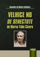 Capa do livro: Velhice no De Senectute de Marco Túlio Cícero, Alexandre de Oliveira Alcântara