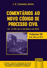 Capa do livro: Comentrios ao Novo Cdigo de Processo Civil - Lei 13.105, de 16 de Maro de 2015 - Volume XII - Arts. 806 ao 875 - De Acordo com as Reformas Introduzidas pelas Leis 13.256/2016, 13.363/2016 e 13.465/2017 - 2 Edio - Revista e Atualizada, J. E. Carreira Alvim