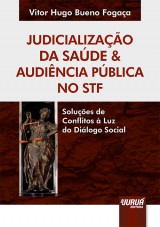 Capa do livro: Judicializao da Sade & Audincia Pblica no STF - Solues de Conflitos  Luz do Dilogo Social, Vitor Hugo Bueno Fogaa