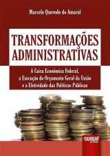 Capa do livro: Transformaes Administrativas - A Caixa Econmica Federal, a Execuo do Oramento Geral da Unio e a Efetividade das Polticas Pblicas, Marcelo Quevedo do Amaral