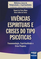 Capa do livro: Vivncias Espirituais e Crises do Tipo Psicticas - Fenomenologia, Espiritualidade e Crise Psquica - Biblioteca Juru de Religiosidades e Espiritualidades  Coordenador: Adriano Furtado Holanda, Raquel de Paiva Mano e Ileno Izdio da Costa