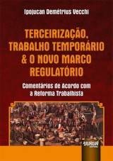Capa do livro: Terceirizao, Trabalho Temporrio & o Novo Marco Regulatrio - Comentrios de Acordo com a Reforma Trabalhista, Ipojucan Demtrius Vecchi