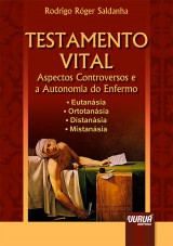 Capa do livro: Testamento Vital - Aspectos Controversos e a Autonomia do Enfermo, Rodrigo Rger Saldanha