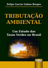 Capa do livro: Tributao Ambiental - Um Estudo das Taxas Verdes no Brasil, Felipe Garcia Lisboa Borges