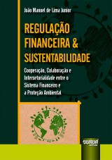 Capa do livro: Regulação Financeira & Sustentabilidade - Cooperação, Colaboração e Intersetorialidade entre o Sistema Financeiro e a Proteção Ambiental, João Manoel de Lima Junior
