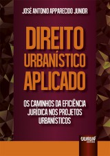 Capa do livro: Direito Urbanstico Aplicado - Os Caminhos da Eficincia Jurdica nos Projetos Urbansticos, Jos Antonio Apparecido Junior