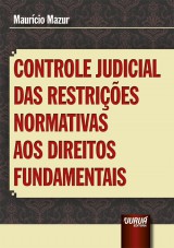 Capa do livro: Controle Judicial das Restries Normativas aos Direitos Fundamentais, Maurcio Mazur