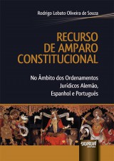 Capa do livro: Recurso de Amparo Constitucional - No mbito dos Ordenamentos Jurdicos Alemo, Espanhol e Portugus, Rodrigo Lobato Oliveira de Souza