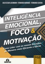 Capa do livro: Inteligncia Emocional, Foco & Motivao - Como Lidar Com as Nossas Emoes de Maneira Mais Eficiente e Eficaz - Semeando Livros, Julio Cesar Luchmann, Fernando Barnab e Fernando Schena