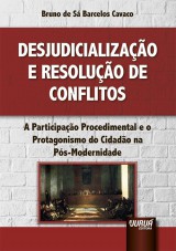 Capa do livro: Desjudicializao e Resoluo de Conflitos - A Participao Procedimental e o Protagonismo do Cidado na Ps-Modernidade, Bruno de S Barcelos Cavaco