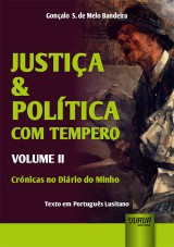 Capa do livro: Justia & Poltica com Tempero - Volume II - Crnicas no Dirio do Minho - Texto em Portugus Lusitano, Gonalo S. de Melo Bandeira