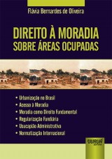 Capa do livro: Direito  Moradia sobre reas Ocupadas -  Urbanizao no Brasil  Acesso  Moradia  Moradia como Direito Fundamental  Regularizao Fundiria  Usucapio Administrativa  Normatizao Internacional, Flvia Bernardes de Oliveira