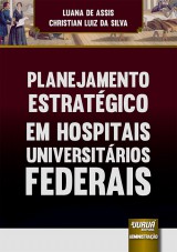 Capa do livro: Planejamento Estratgico em Hospitais Universitrios Federais, Luana de Assis e Christian Luiz da Silva