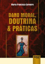 Capa do livro: Dano Moral, Doutrina & Prticas, Maria Francisca Carneiro
