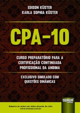 Capa do livro: CPA-10 - Curso Preparatrio para a Certificao Continuada Profissional da ANBIMA - Exclusivo Simulado com Questes Dinmicas - Atualizado de Acordo com o Mais Recente Edital da ANBIMA - Previdncia Complementar: PGBL e VGB, Edison Kster e Karla Sophia Kster