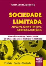 Capa do livro: Sociedade Limitada - Aspectos Administrativos, Jurdicos & Contbeis - Comentrios ao Cdigo Civil com nfase em temas destacados do Direito e da Contabilidade - 5 Edio - Revista e Atualizada, Wilson Alberto Zappa Hoog